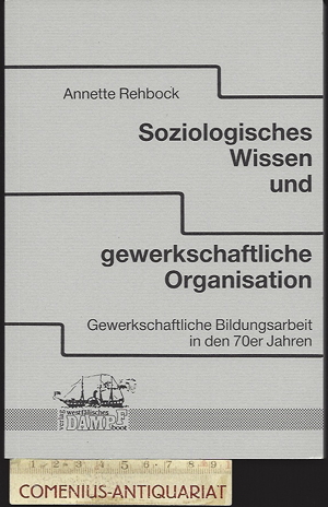  Rehbock .:. Soziologisches Wissen und gewerkschaftliche Organisation 