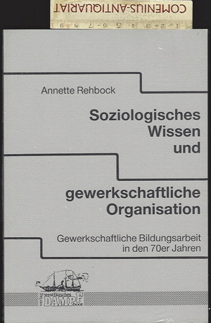  Rehbock .:. Soziologisches Wissen und gewerkschaftliche Organisation 